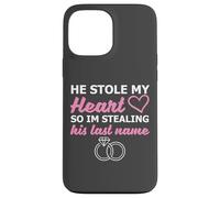 He Stole My Heart So I'm Stealing His Last Name Case for iPhone 13 Pro Max