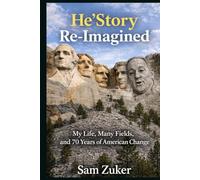 HE’STORY RE-IMAGINED: My Life, Many Fields, and 70 Years of American Change