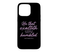 He That Exalteth Himself Shall Be Humbled Matthew 23:12 Pray Case for iPhone 15 Pro Max