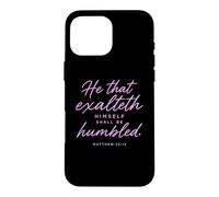 He That Exalteth Himself Shall Be Humbled Matthew 23:12 Pray Case for iPhone 16 Pro Max