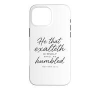 He That Exalteth Himself Shall Be Humbled Matthew 23:12 Pray Case for iPhone 16 Pro Max