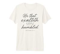 He that Exalteth Himself Shall Be Humbled Matthew 23:12 Pray Premium T-Shirt
