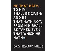 He That Hath, To Him Shall be Given: And He That Hath No, From Him Shall Be Taken Even That Which He Hath