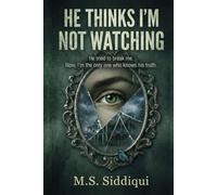 He Thinks I’m Not Watching: He tried to break me. Now, I’m the only one who knows his truth