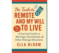 He Took the Remote and My Will to Live A Survival Guide to Marriage, Parenthood, and Other Hostage Situations Focus: Marriage quirks, Kids, Household Politics. (The Domestic Drama Diaries)