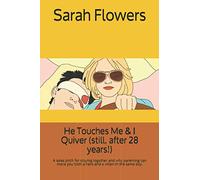 He Touches Me & I Quiver (still, after 28 years!): A sales pitch for staying together and why parenting can make you both a hero and a villain in the same day.