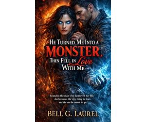He Turned Me Into a Monster, Then Fell in Love With Me: Bound to the man who destroyed her life, she becomes the very thing he fears and the one he cannot let go.