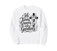 He Turns Graves Into Gardens Christian Hope Faith Women Sweatshirt