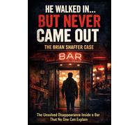He Walked In...But Never Came Out: The Brian Shaffer Case