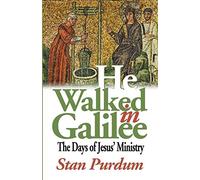 He Walked in Galilee: The Days of Jesus' Ministry
