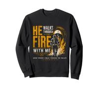 He Walks Through The Fire with Me Psalm 23 4 Firefighter Sweatshirt