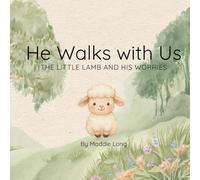 He Walks with Us: The Little Lamb and His Worries