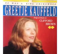 He Was a King Uncrowned / Greetje Kauffeld Sings a Tribute to Clifford Brown