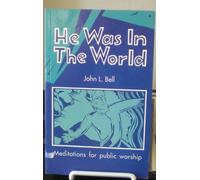 He Was in the World: Meditations for Public Worship