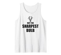 He Was Never the Sharpest Bulb Not the Brightest Tool Funny Tank Top