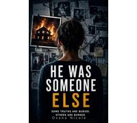 He Was Someone Else: Some truths are buried. Others are burned.. A Psychological Thriller