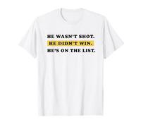 He Wasn't Shot He Didn't Win He's On The List Funny Quote T-Shirt