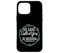 He Who Called You Is Faithful Verse 1 Thessalonians 5:24 Case for iPhone 16 Pro Max