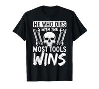He Who Dies With The Most Tools Wins T-Shirt
