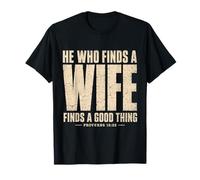 He Who Finds A Wife Finds A Good Thing Proverbs 18:22 tee T-Shirt