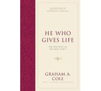 He Who Gives Life: The Doctrine of the Holy Spirit (Foundations of Evangelical Theology)