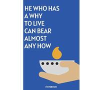He who has a why to live can bear almost any how: journal with quote, Notebook journal gift,Notebook for work, Notebook for school,Notebook journal lined paper,(6x9) 120 pages.