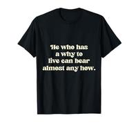 He who has a why to Live can Bear Almost Any How. T-Shirt