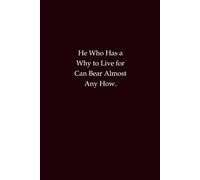 He who has a why to live for can bear almost any how.: Motivational Journal for Purpose, Resilience, and Meaningful Goals