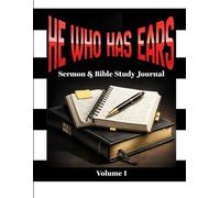 He Who Has Ears: A Sermon & Bible Study Journal for Hearing, Reflecting, and Responding to God’s Word
