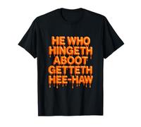 He Who Hingeth Aboot Getteth HEE Haw Funny Scottish Slang T-Shirt