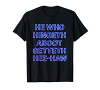 He Who Hingeth Aboot Getteth HEE Haw Funny Scottish Slang T-Shirt