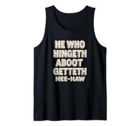 He Who Hingeth Aboot Getteth HEE Haw Funny Scottish Slang Tank Top