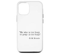 He Who Is Too Busy To Pray Is Too Busy Christian Quote Case for iPhone 12/12 Pro