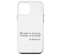 He Who Is Too Busy To Pray Is Too Busy Christian Quote Case for iPhone 12 mini