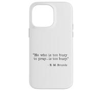 He Who Is Too Busy To Pray Is Too Busy Christian Quote Case for iPhone 14 Pro Max
