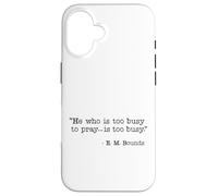 He Who Is Too Busy To Pray Is Too Busy Christian Quote Case for iPhone 16