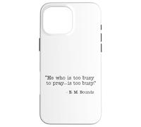 He Who Is Too Busy To Pray Is Too Busy Christian Quote Case for iPhone 16 Pro Max