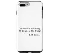 He Who Is Too Busy To Pray Is Too Busy Christian Quote Case for iPhone 7 Plus/8 Plus