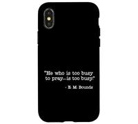 He Who Is Too Busy To Pray Is Too Busy Christian Quote Case for iPhone X/XS