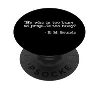 He Who Is Too Busy To Pray Is Too Busy Christian Quote PopSockets Adhesive PopGrip
