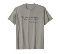 He Who Is Too Busy To Pray Is Too Busy Christian Quote T-Shirt