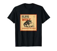 “He Who Spares the Wolf Sacrifices the Sheep.” T-Shirt