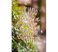 He Who Started A Good Work In You Will Carry It To Completion Notebook-6x9 100 Pages College Ruled Journal