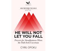 He Will Not Let You Fall: Prayers for Steadfastness When the Path Feels Uncertain (Help Beyond the Hills)