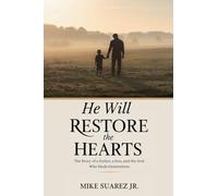 He Will Restore The Hearts: The Story of a Father, a Son, and the God Who Heals Generations