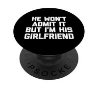 He Won't Admit It But I'm His Girlfriend - Funny Saying Cute PopSockets Adhesive PopGrip