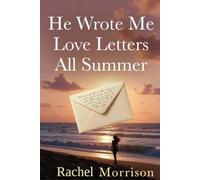 He Wrote Me Love Letters All Summer: A Second-Chance Summer Romance (Cedar Cove)