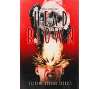 Head Blown: Extreme Horror Stories