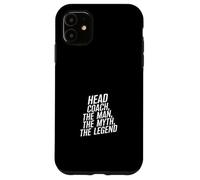 Head Coach Man The Myth The Legend Case for iPhone 11