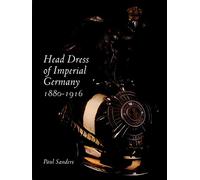 Head Dress of Imperial Germany: 1880-1916